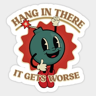 Hang In There It Gets Worse Sticker